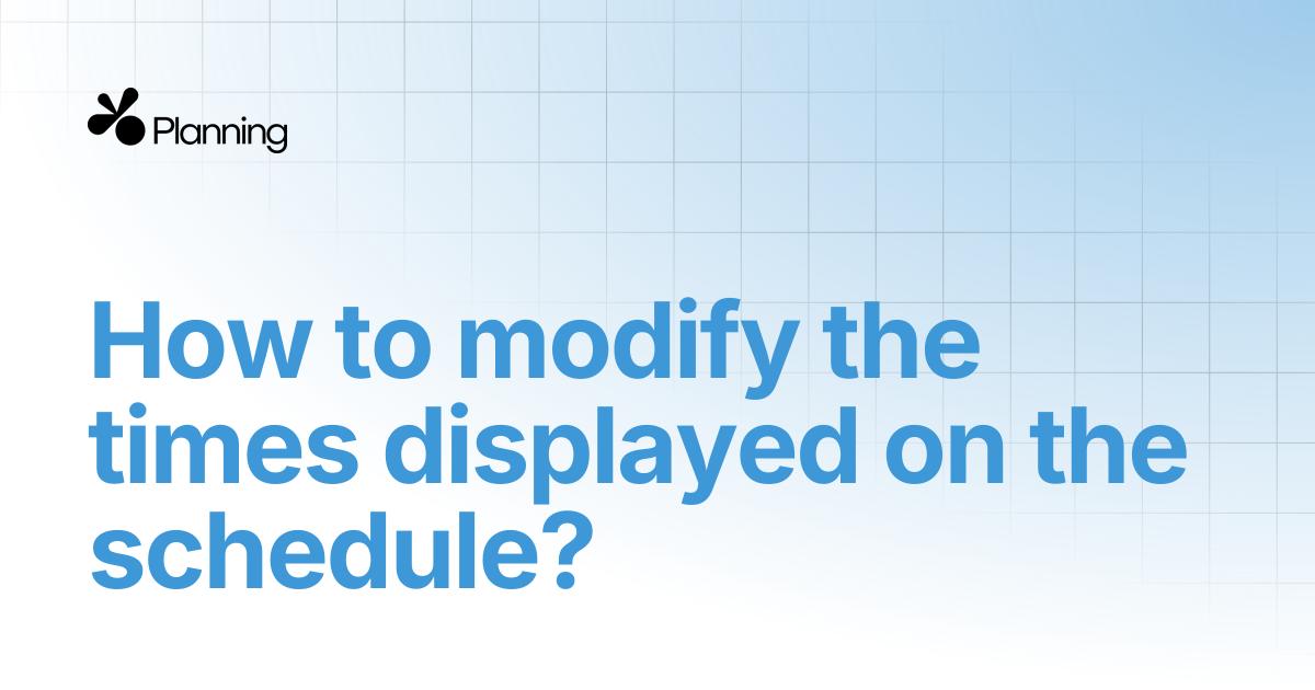 Comment modifier les horaires affichés sur le planning ? | Yoplanning ...