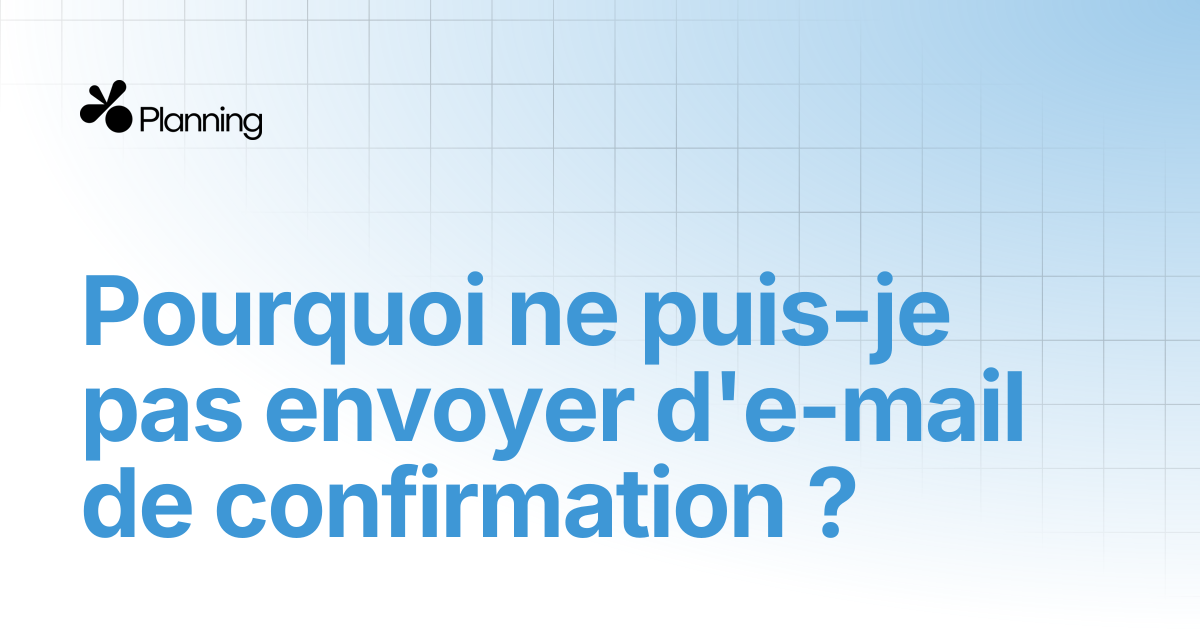Pourquoi ne puis-je pas envoyer d'e-mail de confirmation ? | Yoplanning ...